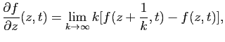 $\displaystyle \frac{\partial f}{\partial z}(z,t)=\lim_{k\to\infty}
k[f(z+\frac{1}{k},t)-f(z,t)],$