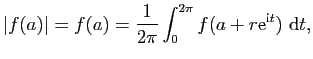 $\displaystyle \vert f(a)\vert=f(a)=\frac{1}{2\pi}\int_0^{2\pi}f(a+r\mathrm{e}^{\mathrm{i}t}) \mathrm{d}t,$