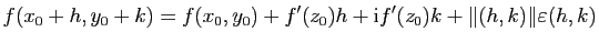 $\displaystyle f(x_0+h,y_0+k)=f(x_0,y_0)+f'(z_0)h+\mathrm{i}f'(z_0)k+\Vert(h,k)\Vert\varepsilon(h,k)$