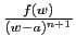 $ \frac{f(w)}{(w-a)^{n+1}}$