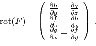 \begin{displaymath}
\mathrm{rot}(F) =\left(
\begin{array}{l}
\frac{\partial h}{\...
...partial x}-\frac{\partial f}{\partial y}
\end{array}\right)
\;.\end{displaymath}