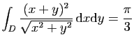$ \displaystyle{
\int_D \frac{(x+y)^2}{\sqrt{x^2+y^2}} \mathrm{d}x\mathrm{d}y=\frac{\pi}{3}
}$
