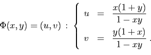 \begin{displaymath}
\Phi(x,y)=(u,v) :\;
\left\{
\begin{array}{lcl}
u&=&\display...
...]
v&=&\displaystyle{\frac{y(1+x)}{1-xy}}\;.
\end{array}\right.
\end{displaymath}