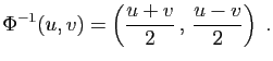 $\displaystyle \Phi^{-1}(u,v)=\left(\frac{u+v}{2} , \frac{u-v}{2}\right)\;.
$