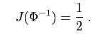 $\displaystyle \quad J(\Phi^{-1})=\frac{1}{2}\;.
$