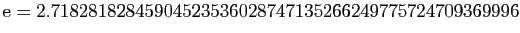 $\displaystyle \mathrm{e}=
2.
7182818284
5904523536
0287471352
6624977572
4709369996
$