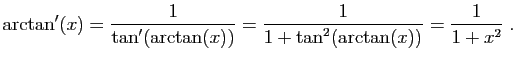 $\displaystyle \arctan'(x)=\frac{1}{\tan'(\arctan(x))}
=\frac{1}{1+\tan^2(\arctan(x))}
=\frac{1}{1+x^2}\;.
$