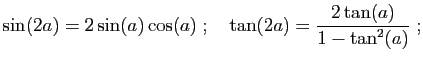 $\displaystyle \sin(2a)=2\sin(a)\cos(a)\;;\quad
\tan(2a)=\frac{2\tan(a)}{1-\tan^2(a)}\;;
$