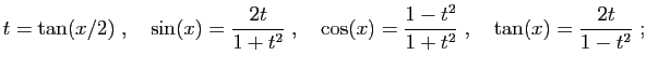$\displaystyle t=\tan(x/2)\;,\quad
\sin(x)=\frac{2t}{1+t^2}\;,\quad
\cos(x)=\frac{1-t^2}{1+t^2}\;,\quad
\tan(x)=\frac{2t}{1-t^2}\;;
$