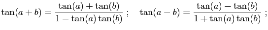 $\displaystyle \tan(a+b)=\frac{\tan(a)+\tan(b)}{1-\tan(a)\tan(b)}\;;\quad
\tan(a-b)=\frac{\tan(a)-\tan(b)}{1+\tan(a)\tan(b)}\;;
$