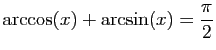 $ \displaystyle{\arccos(x)+\arcsin(x)=\frac{\pi}{2}}$
