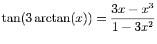 $ \displaystyle{\tan(3\arctan(x))=\frac{3x-x^3}{1-3x^2}}$