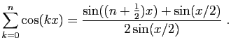 $ \displaystyle{\sum_{k=0}^n \cos(kx)
=\frac{\sin((n+\frac{1}{2}) x)+\sin(x/2)}{2\sin(x/2)}}\;.$