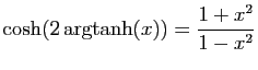 $ \cosh(2\arg\!\tanh(x))=\displaystyle{\frac{1+x^2}{1-x^2}}$