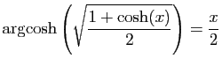 $ \displaystyle{\arg\!\cosh\left(\sqrt{\frac{1+\cosh(x)}{2}}\right)
=\frac{x}{2}}$