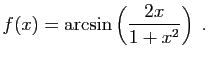 $\displaystyle f(x)=\arcsin\left(\frac{2x}{1+x^2}\right)\;.
$