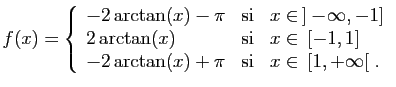 $\displaystyle f(x)=\left\{\begin{array}{lcl}
-2\arctan(x)-\pi&\mbox{si}&x\in ]...
... [-1,1]\\
-2\arctan(x)+\pi&\mbox{si}&x\in [1,+\infty[\;.
\end{array}\right.
$