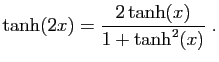 $\displaystyle \tanh(2x)=\frac{2\tanh(x)}{1+\tanh^2(x)}\;.
$