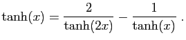 $\displaystyle \tanh(x)=\frac{2}{\tanh(2x)}-\frac{1}{\tanh(x)}\;.
$