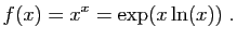$\displaystyle f(x)=x^x=\exp(x\ln(x))\;.
$