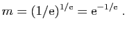 $\displaystyle m=(1/\mathrm{e})^{1/\mathrm{e}}=\mathrm{e}^{-1/\mathrm{e}}\;.
$