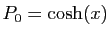 $ P_0=\cosh(x)$