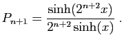 $\displaystyle P_{n+1}=\frac{\sinh(2^{n+2}x)}{2^{n+2}\sinh(x)}\;.
$