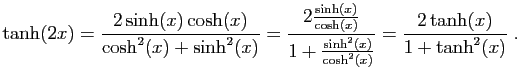 $\displaystyle \tanh(2x)=\frac{2\sinh(x)\cosh(x)}{\cosh^2(x)+\sinh^2(x)}
=\frac{...
...cosh(x)}}{1+\frac{\sinh^2(x)}{\cosh^2(x)}}
=
\frac{2\tanh(x)}{1+\tanh^2(x)}\;.
$