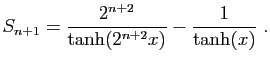 $\displaystyle S_{n+1} = \frac{2^{n+2}}{\tanh(2^{n+2}x)}
-\frac{1}{\tanh(x)}\;.
$