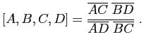 $\displaystyle [A,B,C,D]=\dfrac{\overline {AC} \; \overline {BD}}{\overline {AD} \; \overline {BC}}\; .$