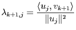 $ \lambda_{k+1,j}=\dfrac{\la u_j,v_{k+1}\ra}{\Vert u_j\Vert^2}$