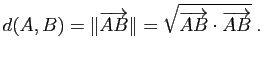 $\displaystyle d(A,B)=\Vert\vv{AB}\Vert=\sqrt{\vv{AB}\cdot \vv{AB}} \; .$