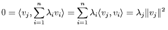 $\displaystyle 0=\la v_j,\sum\limits_{i=1}^n \lambda_i v_i \ra=
\sum\limits_{i=1}^n \lambda_i \la v_j, v_i \ra=
\lambda_j \Vert v_j\Vert^2 \,$
