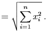 $\displaystyle =\sqrt{\sum_{i=1}^n x_i^2} \, .$