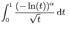 $\displaystyle \int_0^1 \frac{(-\ln(t))^\alpha}{\sqrt{t}} \mathrm{d}t\;$