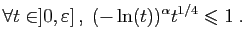 $\displaystyle \forall t\in]0,\varepsilon] ,\; (-\ln(t))^\alpha t^{1/4}\leqslant 1\;.
$
