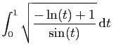 $\displaystyle \int_0^1 \sqrt{\frac{-\ln(t)+1}{\sin(t)}} \mathrm{d}t\;$