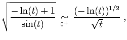 $\displaystyle \sqrt{\frac{-\ln(t)+1}{\sin(t)}} \;\mathop{\sim}_{0^+}\;
\frac{(-\ln(t))^{1/2}}{\sqrt{t}}\;,
$