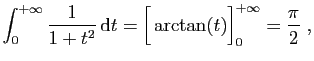 $\displaystyle \int_0^{+\infty} \frac{1}{1+t^2} \mathrm{d}t = \Big[\arctan(t)\Big]_0^{+\infty}
=\frac{\pi}{2}\;,
$
