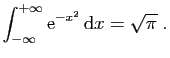 $\displaystyle \int_{-\infty}^{+\infty} \mathrm{e}^{-x^2} \mathrm{d}x = \sqrt{\pi}\;.
$