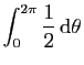 $\displaystyle \displaystyle{
\int_0^{2\pi} \frac{1}{2} \mathrm{d}\theta }$