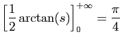 $\displaystyle \displaystyle{
\left[\frac{1}{2}\arctan(s)\right]_0^{+\infty} =\frac{\pi}{4}}$