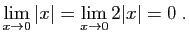 $\displaystyle \lim_{x\rightarrow 0} \vert x\vert =\lim_{x\rightarrow 0} 2\vert x\vert=0\;.
$