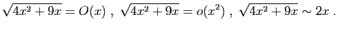 $\displaystyle \sqrt{4x^2+9x}=O(x)\;,\;
\sqrt{4x^2+9x}=o(x^2)\;,\;
\sqrt{4x^2+9x}\sim 2x\;.
$