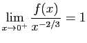 $\displaystyle \lim_{x\rightarrow 0^{+}} \frac{f(x)}{x^{-2/3}} = 1
$