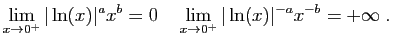 $\displaystyle \lim_{x\rightarrow 0^+}\vert\ln(x)\vert^a x^b = 0\quad
\lim_{x\rightarrow 0^+}\vert\ln(x)\vert^{-a} x^{-b} = +\infty\;.
$