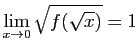 $ \displaystyle{\lim_{x\rightarrow 0} \sqrt{f(\sqrt{x})}=1}$