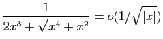 $ \displaystyle{\frac{1}{2x^3+\sqrt{x^4+x^2}} =o(1/\sqrt{\vert x\vert})}$