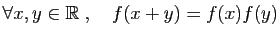 $\displaystyle \forall x,y\in\mathbb{R}\;,\quad f(x+y)=f(x)f(y)
$