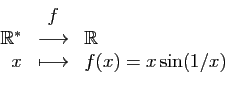\begin{displaymath}
\begin{array}{rcl}
&f&\\
\mathbb{R}^*&\longrightarrow&\mathbb{R}\\
x&\longmapsto&f(x)=x\sin(1/x)
\end{array}\end{displaymath}